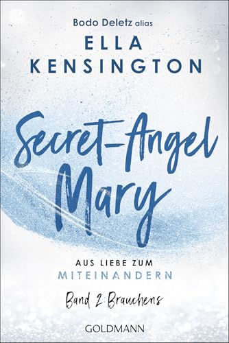 Secret-Angel Mary - Aus Liebe zum Miteinandern: Band 2: Brauchens