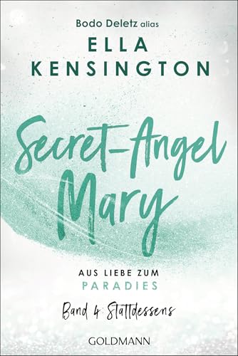 Secret-Angel Mary - Aus Liebe zum Paradies: Band 4: Stattdessens