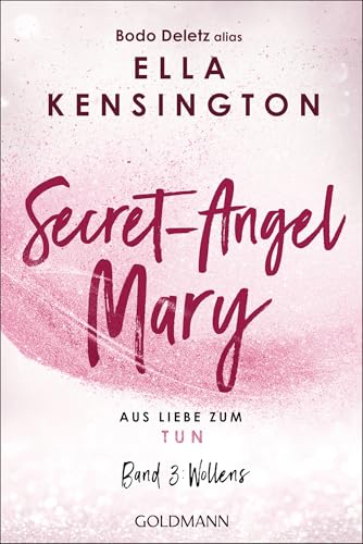 Secret-Angel Mary - Aus Liebe zum Tun: Band 3: Wollens von Goldmann