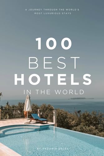100 BEST HOTELS IN THE WORLD: A Journey Through the World's Most Luxurious Stays 100 BEST HOTELS IN THE WORLD: A Journey Through the World's Most Luxurious Stays von Independently published