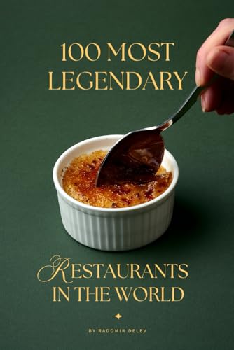 100 Most Legendary Restaurants in the World: From Timeless Classics to Modern Icons: The Ultimate Restaurant Collection 100 Most Legendary Restaurants in the World: From Timeless Classics to Modern Icons: The Ultimate Restaurant Collection von Independently published