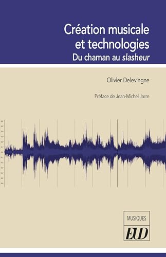 Création musicale et technologies: Du chaman au slasheur von PU DIJON
