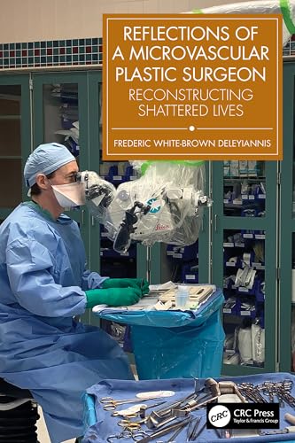 Reflections of a Microvascular Plastic Surgeon: Reconstructing Shattered Lives von CRC Press