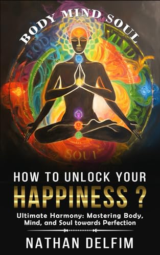 How To Unlock Your Happiness ?: Ultimate Harmony: Mastering Body, Mind, and Soul towards Perfection von Independently published