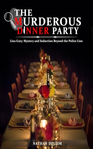 The Murderous Dinner Party : Lina Grey: Mystery and Seduction Beyond the Police Line.