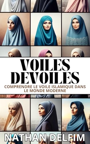 VOILES DEVOILES : COMPRENDRE LE VOILE ISLAMIQUE DANS LE MONDE MODERNE von Independently published