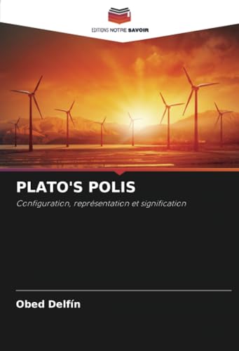 PLATO'S POLIS: Configuration, représentation et signification von Editions Notre Savoir