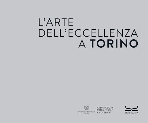 L'arte dell'eccellenza a Torino von 24 Ore Cultura