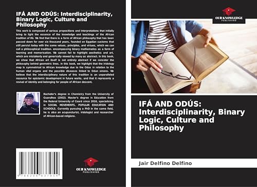 IFÁ AND ODÚS: Interdisciplinarity, Binary Logic, Culture and Philosophy: DE von Our Knowledge Publishing