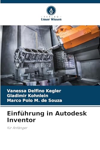 Einführung in Autodesk Inventor: für Anfänger von Verlag Unser Wissen