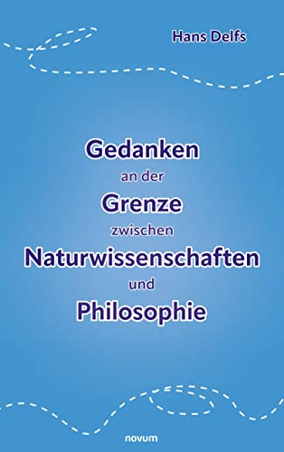 Gedanken an der Grenze zwischen Naturwissenschaften und Philosophie