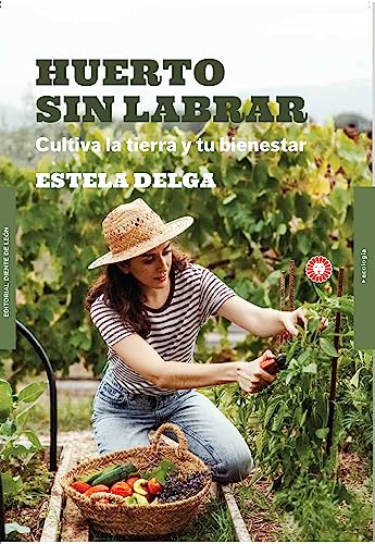 Huerto sin labrar: Cultiva la tierra y tu bienestar