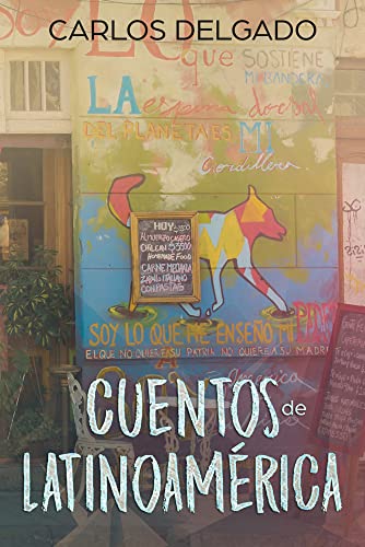 Cuentos de Latinoamérica: Kurzgeschichten aus Lateinamerika (Kurzgeschichten und Erzählungen rund um Lateinamerika zum Lernen der spanischen Sprache) Cuentos de Latinoamérica: Kurzgeschichten aus Lateinamerika (Kurzgeschichten und Erzählungen rund um Lateinamerika zum Lernen der spanischen Sprache)