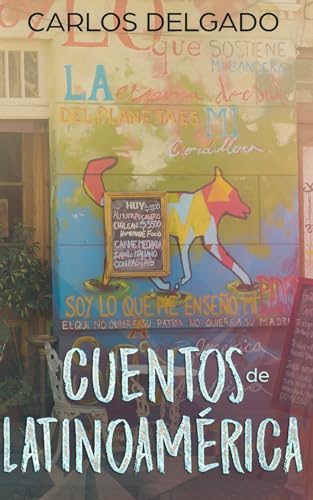 Cuentos de Latinoamérica: Kurzgeschichten aus Lateinamerika (Kurzgeschichten und Erzählungen rund um Lateinamerika zum Lernen der spanischen Sprache)