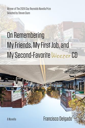 On Remembering My Friends, My First Job, and My Second-Favorite Weezer CD: A Novella On Remembering My Friends, My First Job, and My Second-Favorite Weezer CD: A Novella von Texas Review Press