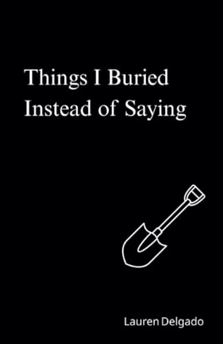 Things I Buried Instead of Saying: Poetry for the Anxious Mind and the Heavy Heart (The Unspoken Series, Band 2) von PublishDrive