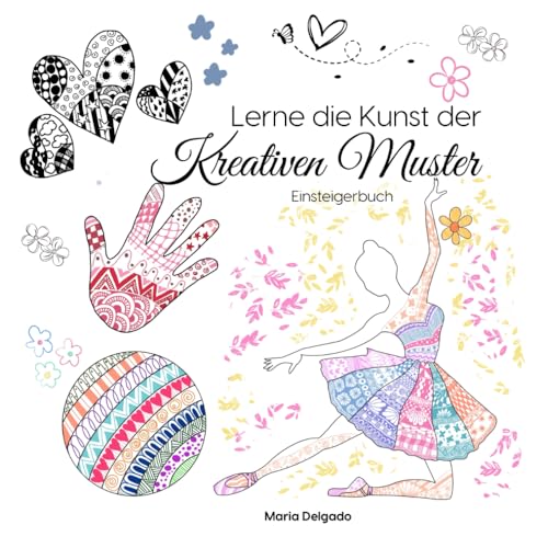 Lerne die Kunst der kreativen Muster: Einsteigerbuch in die Welt der kreativen Muster: Tangles, Zendalas, etc. (The Big Patterns Collection)