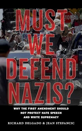 Must We Defend Nazis?: Hate Speech, Pornography, and the New First Amendment: Why the First Amendment Should Not Protect Hate Speech and White Supremacy