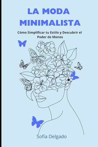 LA MODA MINIMALISTA: Cómo Simplificar tu Estilo y Descubrir el Poder de Menos von Independently published