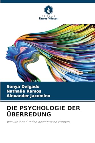 DIE PSYCHOLOGIE DER ÜBERREDUNG: Wie Sie Ihre Kunden beeinflussen können