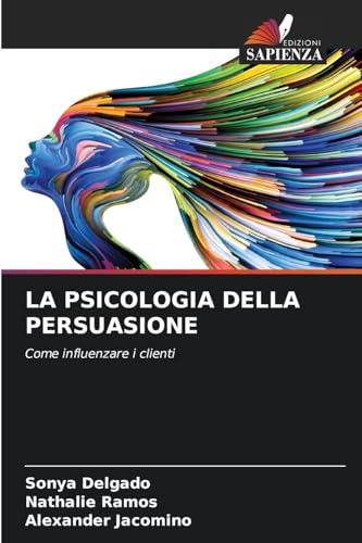 LA PSICOLOGIA DELLA PERSUASIONE: Come influenzare i clienti
