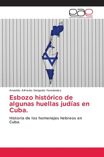 Esbozo histórico de algunas huellas judías en Cuba.: Historia de los homenajes hebreos en Cuba. Esbozo histórico de algunas huellas judías en Cuba.: Historia de los homenajes hebreos en Cuba. von Editorial Académica Española