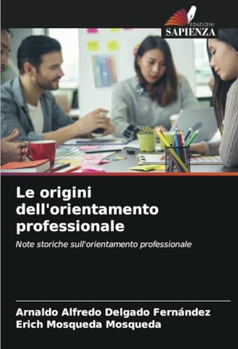 Le origini dell'orientamento professionale: Note storiche sull'orientamento professionale von Edizioni Sapienza