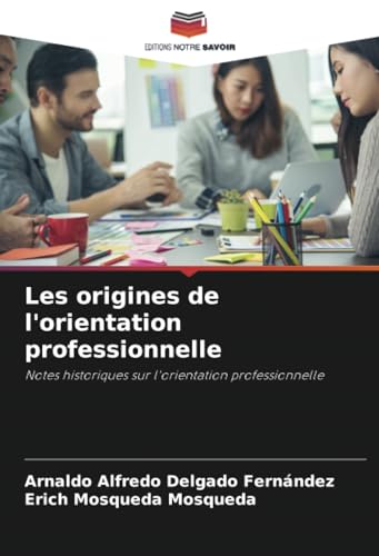 Les origines de l'orientation professionnelle: Notes historiques sur l'orientation professionnelle Les origines de l'orientation professionnelle: Notes historiques sur l'orientation professionnelle von Editions Notre Savoir