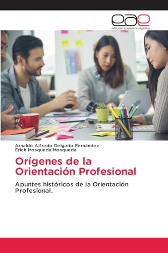 Orígenes de la Orientación Profesional: Apuntes históricos de la Orientación Profesional. Orígenes de la Orientación Profesional: Apuntes históricos de la Orientación Profesional. von Editorial Académica Española