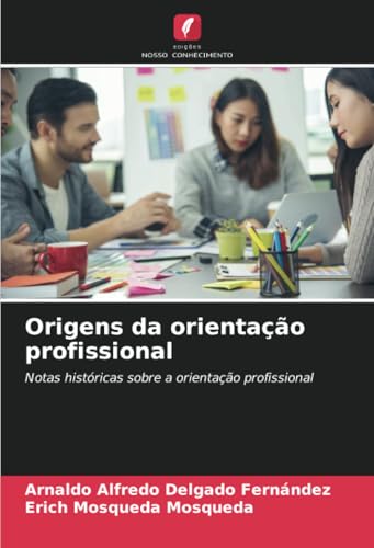 Origens da orientação profissional: Notas históricas sobre a orientação profissional Origens da orientação profissional: Notas históricas sobre a orientação profissional von Edições Nosso Conhecimento