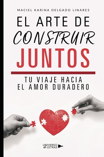 El arte de construir juntos: Tu viaje hacia el amor duradero von Universo de Letras