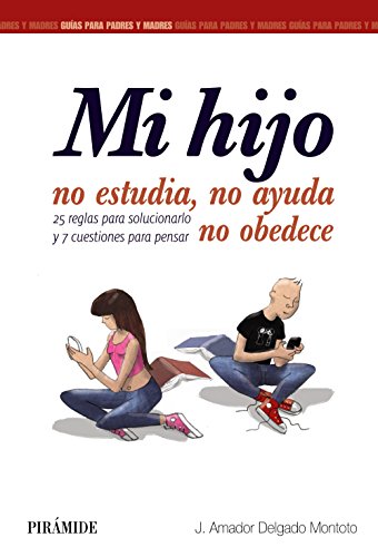 Mi hijo no estudia, no ayuda, no obedece : 25 reglas para solucionarlo y 7 cuestiones para pensar (Guías para padres y madres) von Pirámide