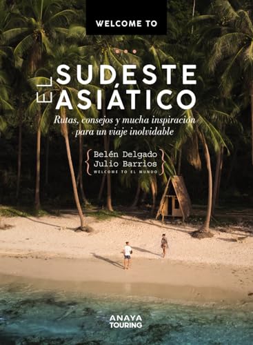 Welcome to el Sudeste Asiático: Rutas, consejos y mucha inspiración para un viaje inolvidable (Guías Singulares) von Anaya Touring