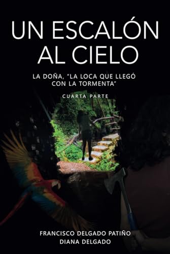 Un escalón al cielo: La Doña, "La Loca que llegó con la tormenta" - cuarta parte - von Barker Publishing LLC