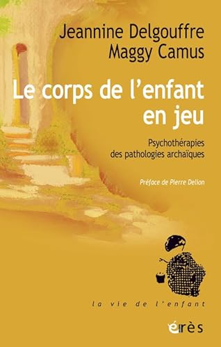 Le corps de l'enfant en jeu: PSYCHOTHÉRAPIES DES PATHOLOGIES ARCHAÏQUES von ERES