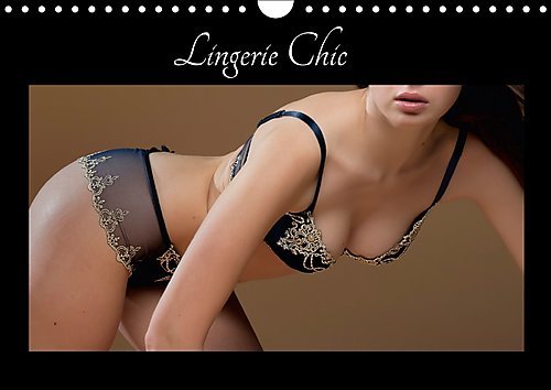 Lingerie Chic 2017: De La Belle Lingerie Pour Le Plaisir De Vos Yeux (Calvendo Personnes) von Calvendo Verlag GmbH