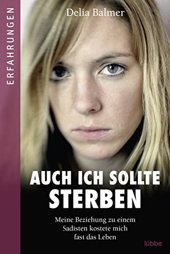 Auch ich sollte sterben: Meine Beziehung zu einem Sadisten kostete mich fast das Leben