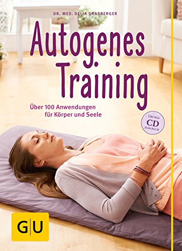 Autogenes Training (mit CD): Über 100 Anwendungsmöglichkeiten für Körper und Seele