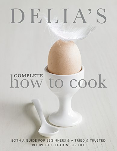 Delia's Complete How To Cook: Both a guide for beginners and a tried & tested recipe collection for life von BBC