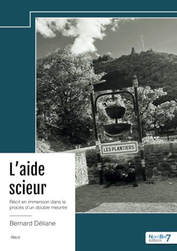 L'aide scieur: Récit en immersion dans le procès d'un double meurtre von Nombre7
