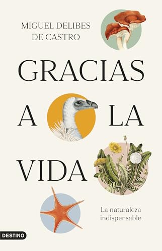 Gracias a la vida: La naturaleza indispensable (Imago Mundi) von Ediciones Destino
