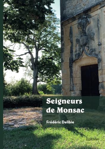 Seigneurs de Monsac: Un village du Périgord, des grottes ornées à la Révolution von Edilivre
