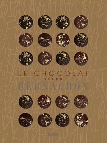 Le chocolat selon Bernachon: 80 recettes de chocolats et gourmandises von GLENAT