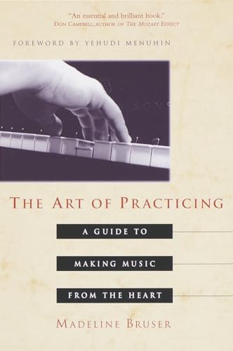 The Art of Practicing: A Guide to Making Music from the Heart