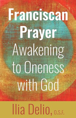 Franciscan Prayer: Awakening to Oneness With God Franciscan Prayer: Awakening to Oneness With God von Franciscan Media