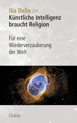 Künstliche Intelligenz braucht Religion: Für eine Wiederverzauberung der Welt Künstliche Intelligenz braucht Religion: Für eine Wiederverzauberung der Welt