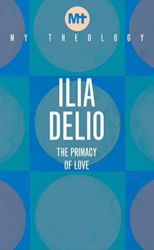 My Theology: The Primacy of Love