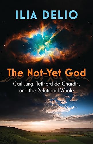 The Not-Yet God: Carl Jung, Teilhard De Chardin, and the Relational Whole von Orbis Books (USA)