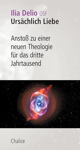 Ursächlich Liebe: Anstoß zu einer neuen Theologie für das dritte Jahrtausend