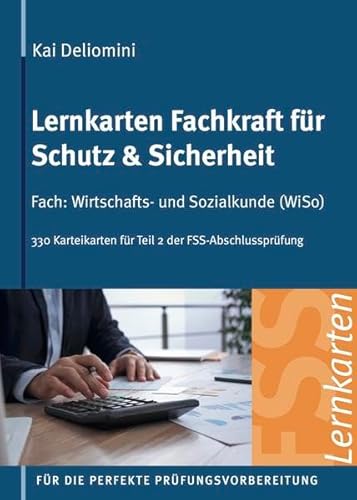 Lernkarten Fachkraft für Schutz & Sicherheit | Fach: Wirtschafts- und Sozialkunde: 330 Karteikarten für Teil 2 der FSS-Abschlussprüfung